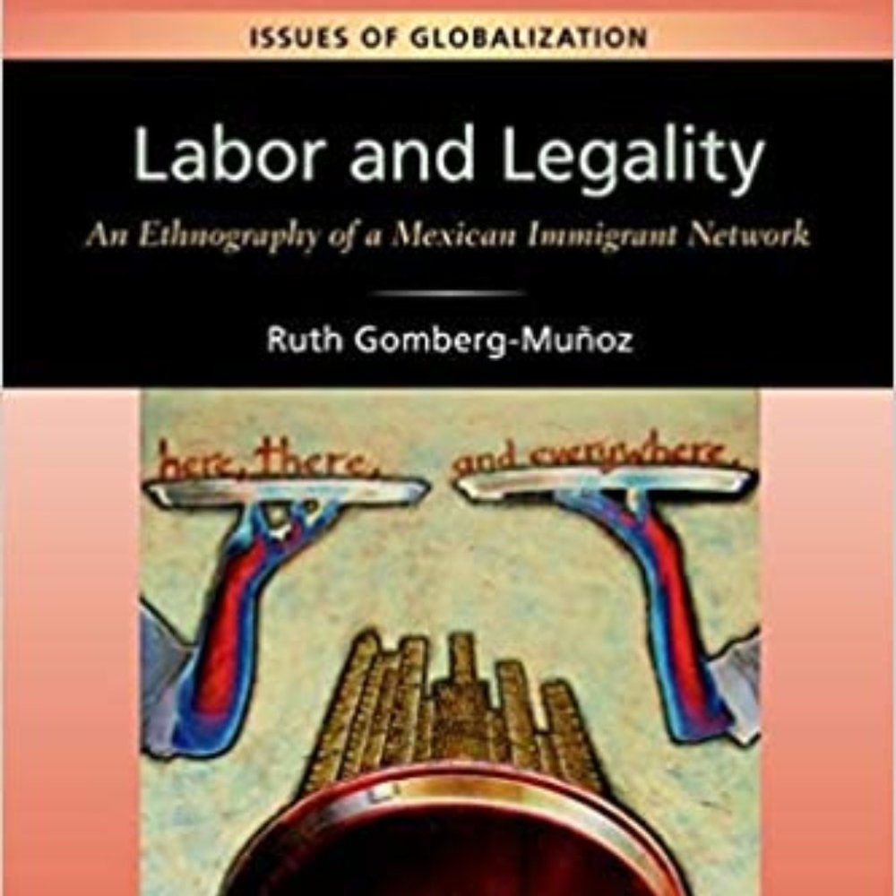 "Labor and Legality: An Ethnography of a Mexican Immigrant Network"